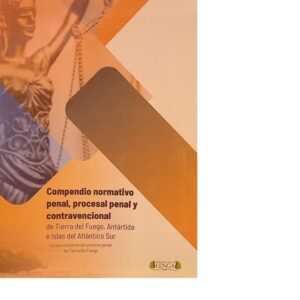 COMPENDIO NORMATIVO PENAL PROCESAL PENAL Y CONTRAVENCIONAL DE TIERRA DEL FUEGO ANTÁRTIDA E ISLAS DEL ATLÁNTICO SUR - Incluye esquema del procesal penal de Tierra Del Fuego