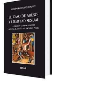 EL CASO DE ABUSO Y LIBERTAD SEXUAL - RIQUERT ALEJANDRO