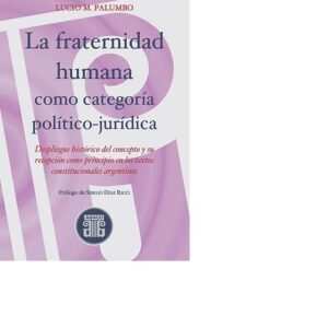 LA FRATERNIDAD HUMANA COMO CATEGORÍA POLÍTICO-JURÍDICA - PALUMNO LUCIO