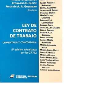 LEY DE CONTRATO DE TRABAJO COMENTADA Y CONCORDADA  5 ED. POR LA LEY 27.742 - MAZA - BLOISE - GUERRERO