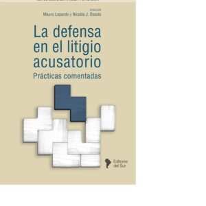 LA DEFENSA EN EL LITIGIO ACUSATORIO PRÁCTICAS COMENTADAS - LOPARDO - OSSOLA