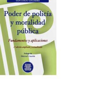 PODER DE POLICÍA Y MORALIDAD PÚBLICA 2 EDICIÓN - LEGARRE SANTIAGO