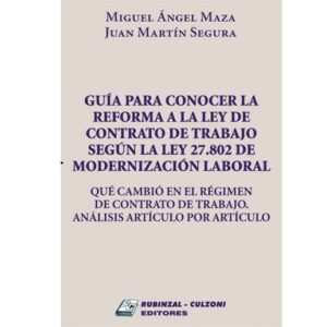 GUIA PARA CONOCER LA REFORMA A LA LEY DE CONTRATO DE TRABAJO SEGÚN LA LEY 27802 DE MODERNIZACIÓN LABORAL - MAZA - SEGURA