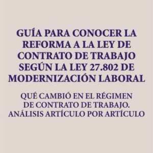 GUIA PARA CONOCER LA REFORMA A LA LEY DE CONTRATO DE TRABAJO SEGÚN LA LEY 27802 DE MODERNIZACIÓN LABORAL - MAZA - SEGURA