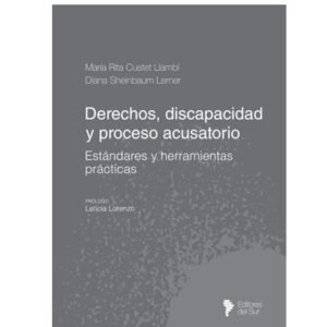 DERECHOS DISCAPACIDAD Y PROCESO ACUSATORIO - CUSTET LLAMBÍ  - SCHEINBAUM LERNER