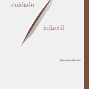 Políticas de cuidado infantil - Una crítica feminista desde la geografía jurídica - Cavallo, Mercedes